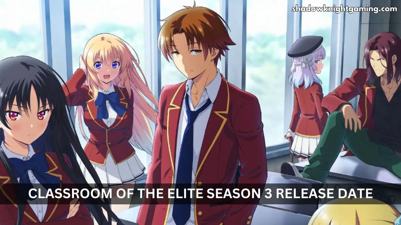 Classroom of The Elite Season 3 Release Date, Trailer, Plot, and Latest News